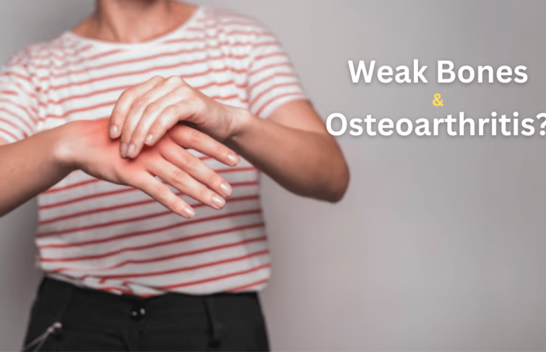 Are You Suffering From Weak Bones and Osteoarthritis