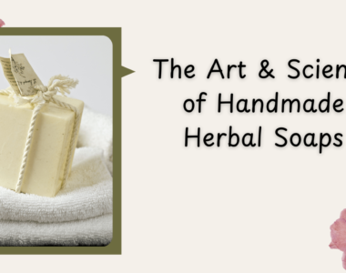 The Art and Science of Handmade Herbal Soaps