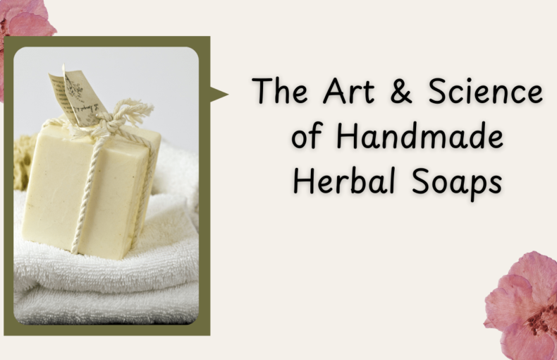 The Art and Science of Handmade Herbal Soaps